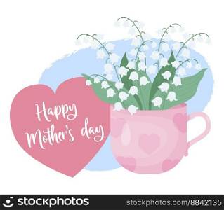 Bouquet spring May flower of lilies of the valley in cup. Holiday card Happy Mothers Day. Vector illustration flat style