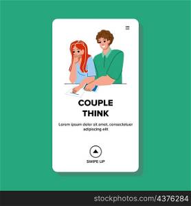 Boy And Girl Couple Think For Solve Problem Vector. Young Man And Woman Couple Think For Signature Financial Contract. Characters Thinking For Strike Deal Web Flat Cartoon Illustration. Boy And Girl Couple Think For Solve Problem Vector
