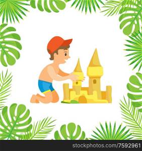 Boy sitting and making sand castle, little happy person wearing cap and shorts making by hands fortress, palm tree leaves, activity on beach vector. Child Making by Hands Sand Castle, Summer Vector