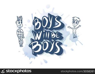Boys will be boys quote. Handwritten lettering with characters. Vector illustration.