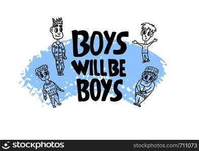 Boys will be boys quote. Handwritten lettering with characters. Vector illustration.