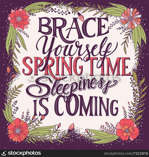 Brace yourself spring time sleepiness is coming, hand lettering typography modern poster design, vector illustration