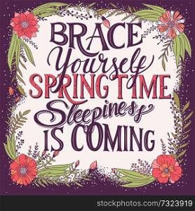 Brace yourself spring time sleepiness is coming, hand lettering typography modern poster design, vector illustration