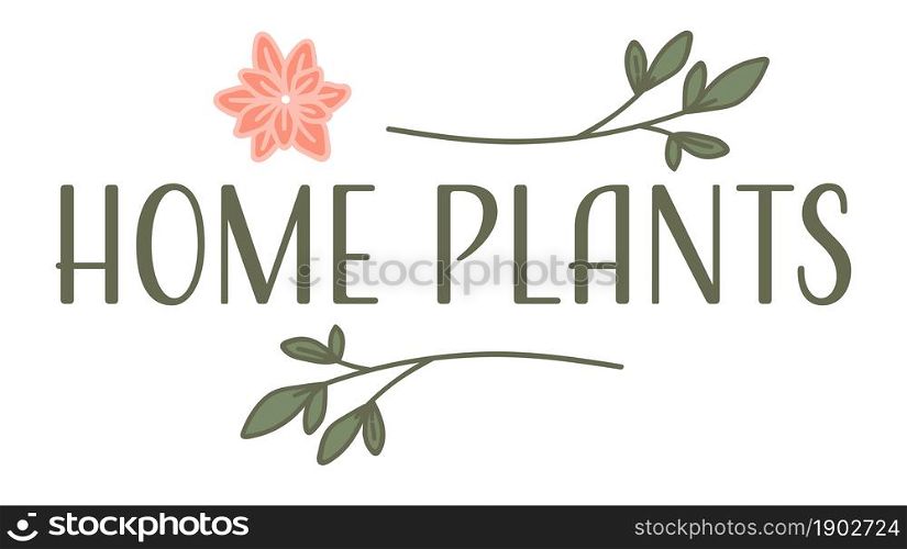 Branches with foliage and leaves, isolated label or emblem with home plants. Banner for florist shop or store selling botany. Organic and natural green botanic biodiversity. Vector in flat style. Home plants, flowers and foliage on branches label