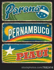 Brazil metal signs of Parana, Piaui, Pernambuco states, vector plates with rusty tin grunge. Brazilian districts or Brasil estados metal rusty plates with city taglines, flags and landmarks. Brazil Parana, Piaui, Pernambuco metal sign plates
