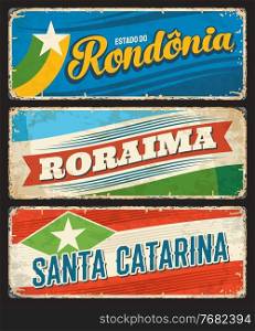 Brazil signs, Santa Catarina, Boraima and Rondonia metal grunge plates, vector. Brazilian districts and states or Brasil estados metal rusty plates and tin signs with city tagline, flags and landmarks. Brazil Rondonia, Boraima, Santa Catarina tin signs