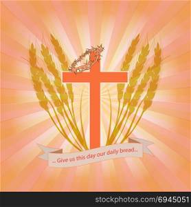 Bread for every day. Christian cross with a crown of thorns in wheat ears. The Christian logo symbolizes the salvation of man through Jesus Christ. Bright vector illustration in several color shades.