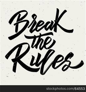 Break the rules. Hand drawn lettering on white background. Design element for poster, card. Vector illustration