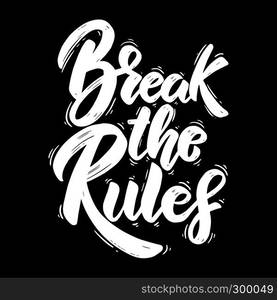 Break the rules. Hand drawn lettering phrase. Design element for poster, greeting card, banner. Vector illustration