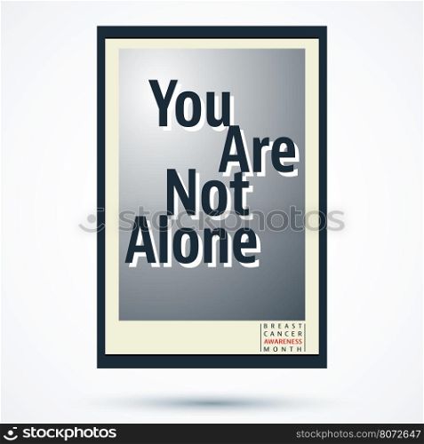 Breast cancer awareness month poster. Breast cancer awareness month poster. You are not alone. Vector illustration.