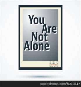 Breast cancer awareness month poster. Breast cancer awareness month poster. You are not alone. Vector illustration.