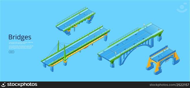 Bridges poster with isometric architecture construction on pillars over river, canal or bay. Vector horizontal banner with car road on viaduct, suspension bridge and highway overpass. Poster with isometric bridges with car road