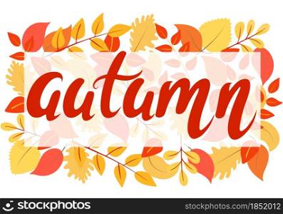 Bright autumn background with leaves and hand lettering vector illustration. Botanical card with fall red orange and yellow sheets. Template for a banner or signboard.. Bright autumn background with leaves and hand lettering vector illustration