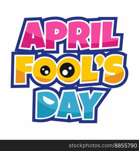 Bright festive inscription. April Fool’s Day. Text for banner. Funny letters with eyes. Logo. Emblem for signboard.