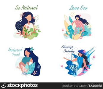 Bright Flyer Inscription is Always Beautiful. Set Banner Written Natural Trend, Eco Love, Be Natural. Poster Beautiful Girls Among Plants, Flowers and Leaves. Vector Illustration.