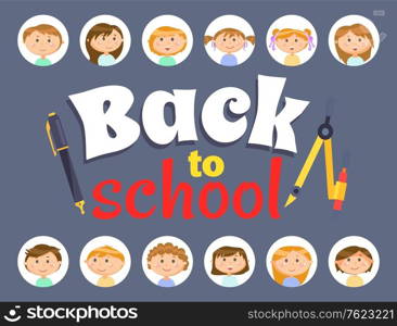 Bright letters back to school cover, sticker decorated by face of girls and boys in round icons, pen and dividers. Office equipment and pupils vector. Back to school concept. Flat cartoon. Smiling Pupils and Office, Back to School Vector