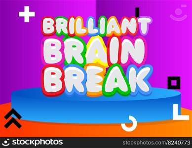 Brilliant Brain Break. Word written with Children's font in cartoon style.
