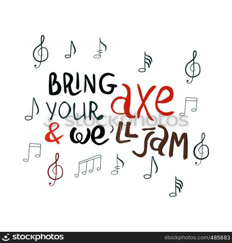 Bring your axe and we will jam hand drawn vector lettering. Jazz slang isolated on white background. Colourful lettering. Poster, banner, t-shirt design.. Bring your axe and we will jam handwritten inscription.
