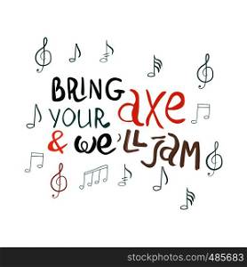 Bring your axe and we will jam hand drawn vector lettering. Jazz slang isolated on white background. Colourful lettering. Poster, banner, t-shirt design.. Bring your axe and we will jam handwritten inscription.