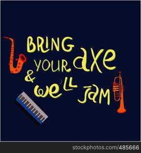 Bring your axe and we will jam hand drawn vector lettering. Jazz slang. Colourful lettering. Poster, banner, t-shirt design.. Bring your axe and we will jam