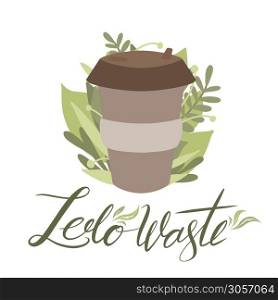Bring your own cup. Zero waste items with green leaves and lettering. Flat illustration of bamboo cup with foliage and brush calligraphy. Vector element for greeting card, banner and your creativity.. Bring your own cup. Zero waste items with green leaves and lettering. Flat illustration of bamboo cup with foliage and brush calligraphy. Vector element