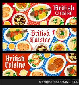 British cuisine meals banners. Potato anchovy salad, chicken soup with prunes and cod with mustard sauce, baked trout wrapped in bacon, Scotch eggs and fruit cake lamb soup, roast beef. British cuisine restaurant meals vector banners
