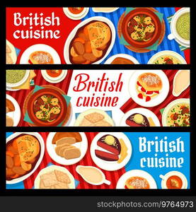 British cuisine vector banners with English food dishes of meat and vegetables, desserts and tea. Irish stew, scones and oat biscuits, beef Wellington, steak and ale stew, lamb with bread sauce. British cuisine banners with English food dishes