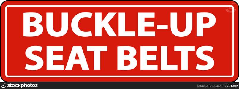 Buckle Up Seat Belts Label Sign On White Background
