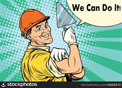 Builder with a trowel we can do it. Pop art retro vector illustration. Builder with a trowel we can do it
