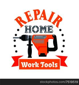 Building and repair tool badge with rotary hammer drill, encircled by drilled holes, ribbon banner and header Repair Home. Building and repair tool badge with rotary hammer