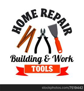 Building and work tools for home repair symbol with spatula, pliers and measuring tape, framed by ribbon banner. Building service or hardware shop design. Building tools badge for repair service design