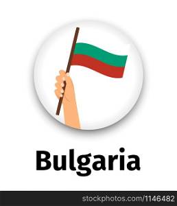 Bulgaria flag in hand, round icon with shadow isolated on white. Human hand holding flag, vector illustration. Bulgaria flag in hand, round icon