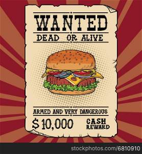 Burger fast food wanted dead or alive. Illustration pop art retro vintage vector. Armed and very dangerous cash reward. Western ad. Burger fast food wanted dead or alive