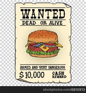 Burger fast food wanted dead or alive. Illustration pop art retro vintage vector. Armed and very dangerous cash reward. Western ad. Isolated background. Burger fast food wanted dead or alive
