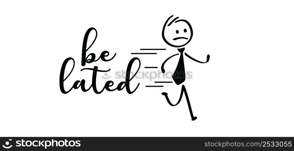 Business man be lated for job. cartoon running stickman or run stick figure man are late. rushed, belated for work, businessman. Hurry up, deadline. Vector icon or symbol.