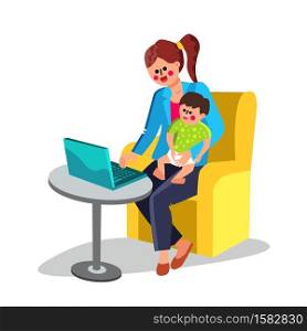 Business Mother With Baby On Hand Working Vector. Young Businesswoman Mother With Child On Knees Work With Laptop. Characters Woman And Kid Online Internet Job At Home Flat Cartoon Illustration. Business Mother With Baby On Hand Working Vector