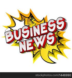 Business News - Comic book style word on abstract background.