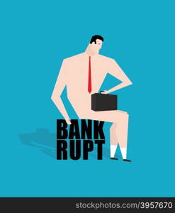 Businessman bankrupt, debtor. Sad businessman sitting on tax. Naked man with briefcase in hand. I bankrupt and can not pay their debts&#xA;