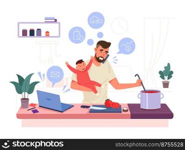 Busy father. Multitasking super dad cooking, lonely daddy with baby, caring husband, vector illustration. Father busy and multitasking, super dad. Busy father. Multitasking super dad cooking, lonely daddy with baby, caring husband, vector illustration
