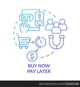 Buy now pay later blue gradient concept icon. Credit for consumers. Retail strategy trends abstract idea thin line illustration. Isolated outline drawing. Myriad Pro-Bold font used. Buy now pay later blue gradient concept icon