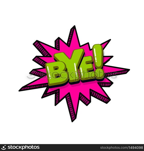 Bye goodbye comic text sound effects pop art style. Vector speech bubble word and short phrase cartoon expression illustration. Comics book colored background template.