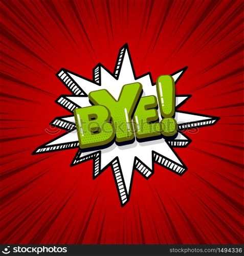 Bye goodbye comic text sound effects pop art style. Vector speech bubble word and short phrase cartoon expression illustration. Comics book colored background template.. Pop art comic text