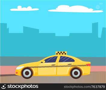 Cab car vector, yellow taxi with sign on top. Cityscape with skyscrapers and clouds, automobile in town, service for citizens commuting. Traveling illustration in flat style design for web, print. Yellow Cab Service, Taxi Car at Street of City