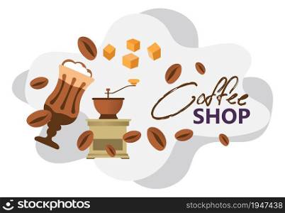Cafe or restaurant, bistro or coffee shop poster or banner with calligraphic inscription. Grinding machine and cup with froth. Aromatic beans and caramel pieces. Vector in flat style illustration. Coffee shop poster or banner with aromatic beans