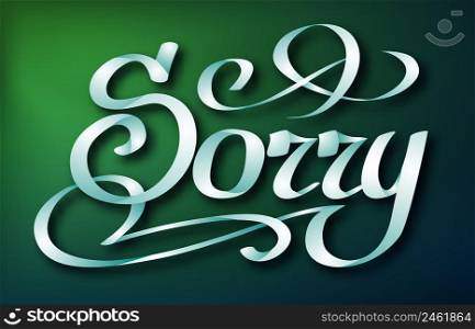 Calligraphic inscription design concept with handwritten beautiful Sorry word on green background isolated vector illustration. Calligraphic Inscription Design Concept
