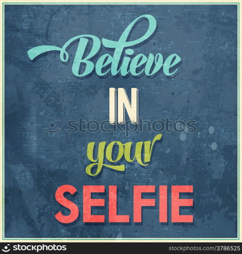 "Calligraphic Writing "Believe in your selfie", vector illustration"