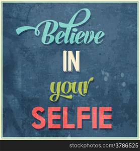 "Calligraphic Writing "Believe in your selfie", vector illustration"