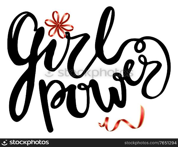 Calligraphy and font, girl power lettering, flower and ribbon. Femininity, girlish sign, feminism concept, moto or phrase as T-shirt print. Female movement hand drawn sign vector illustration. Girl Power Lettering Font or T-shirt Print Mockup