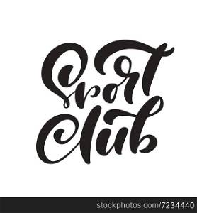 Calligraphy letterign hand drawn text Sport Club. Vector success people motivation logo. Health fitness words for shops. Lifestyle activity concept isolated.. Calligraphy letterign hand drawn text Sport Club. Vector success people motivation logo. Health fitness words for shops. Lifestyle activity concept isolated