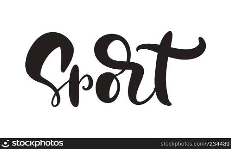 Calligraphy letterign hand drawn word Sport. Vector success people motivation logo. Health fitness text for any games. Lifestyle activity concept isolated.. Calligraphy letterign hand drawn word Sport. Vector success people motivation logo. Health fitness text for any games. Lifestyle activity concept isolated